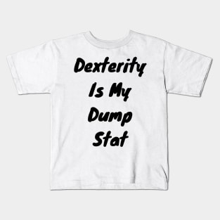 Dexterity is my dump stat Kids T-Shirt